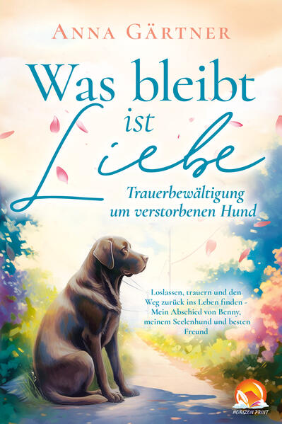 Was bleibt ist Liebe - Trauerbewältigung um verstorbenen Hund