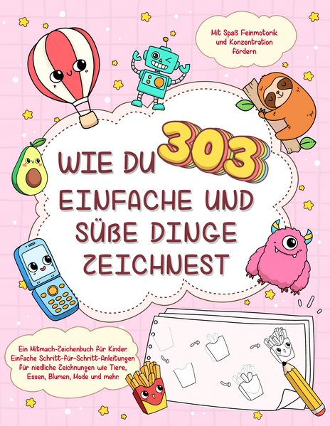 Wie du 303 einfache und süße Dinge zeichnest-Ein Mitmach-Zeichenbuch für Kinder