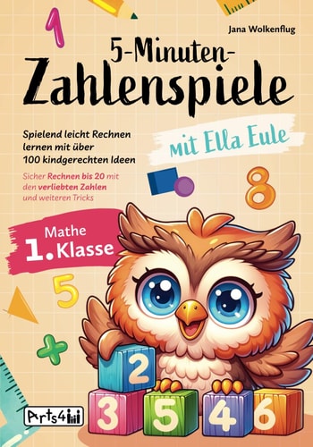 5-Minuten-Zahlenspiele mit Ella Eule – Mathe 1. Klasse – Spielend leicht Rechnen lernen mit über 100 kindgerechten Ideen – Sicher Rechnen bis 20 mit den verliebten Zahlen und weiteren Tricks