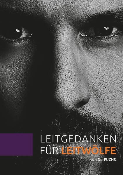 Leitgedanken für Leitwölfe - die fundamental anders denken wollen und es auch können