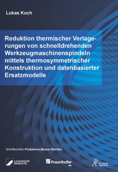 Reduktion thermischer Verlagerungen von schnelldrehenden Werkzeugmaschinenspindeln mittels thermosymmetrischer Konstruktion und datenbasierter Ersatzmodelle