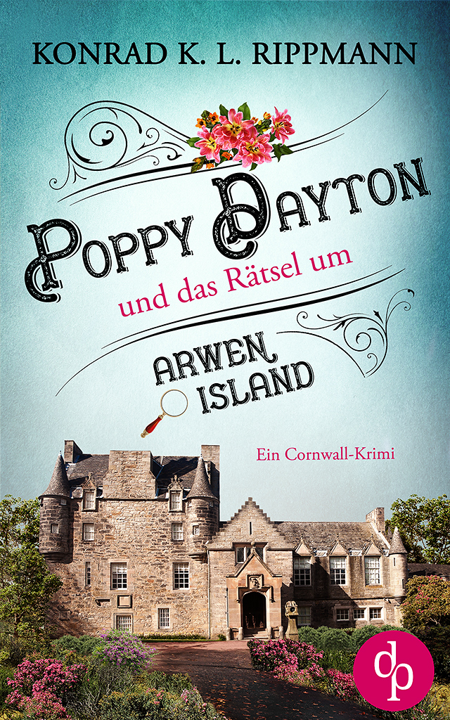 Poppy Dayton und das Rätsel um Arwen Island: Ein Cornwall-Krimi (Poppy Dayton ermittelt-Reihe 2)
