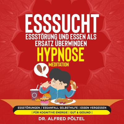 Esssucht, Essstörung und Essen als Ersatz überwinden - Hypnose / Meditation