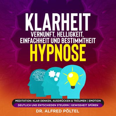 Klarheit, Vernunft, Helligkeit, Einfachheit und Bestimmtheit - Hypnose