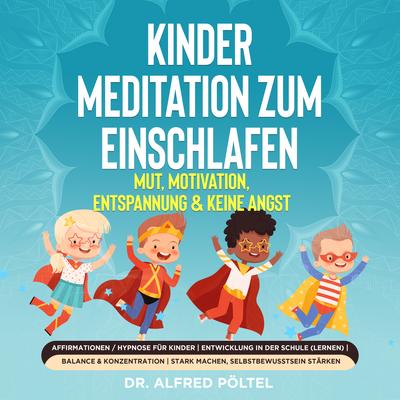 Kinder Meditation zum Einschlafen: Mut, Motivation, Entspannung & keine Angst