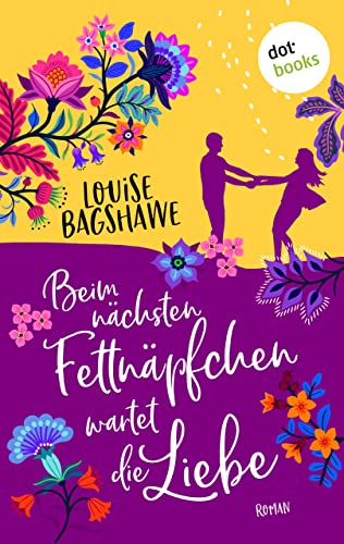 Beim nächsten Fettnäpfchen wartet die Liebe: Roman | Humorvoller Liebesroman
