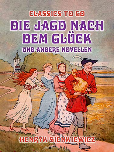 Die Jagd nach dem Glück und andere Novellen (Classics To Go)