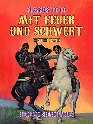 Mit Feuer und Schwert Erster Band (Classics To Go)