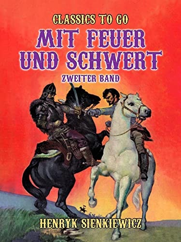 Mit Feuer und Schwert Zweiter Band (Classics To Go)