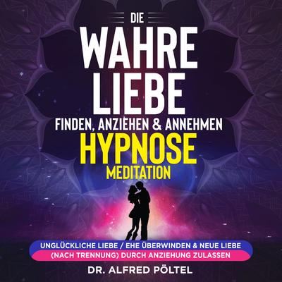 Die wahre Liebe finden, anziehen & annehmen - Hypnose / Meditation