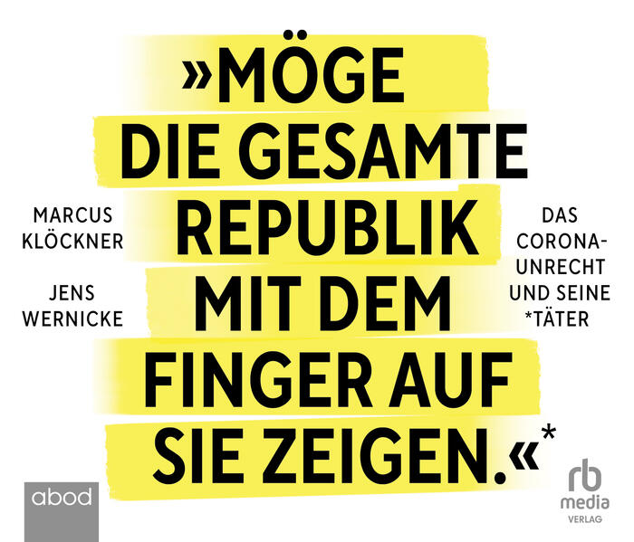 »Möge die gesamte Republik mit dem Finger auf sie zeigen.«: Das Corona-Unrecht und seine Täter