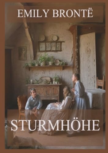Sturmhöhe: Eine Geschichte von Leidenschaft, Rache und unsterblicher Liebe
