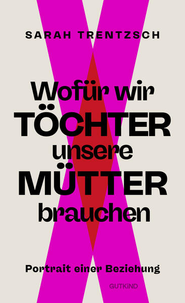 Wofür wir Töchter unsere Mütter brauchen