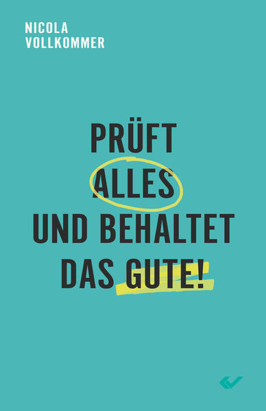 Prüft alles und behaltet das Gute!