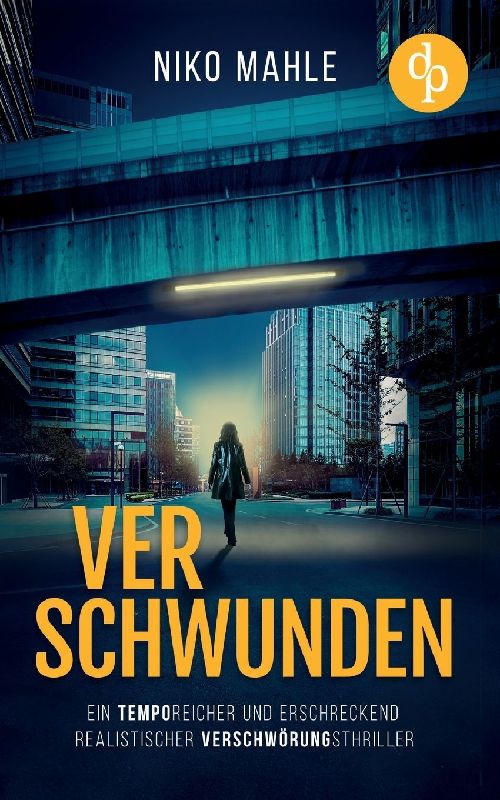 Verschwunden | Ein temporeicher und erschreckend realistischer Verschwörungsthriller