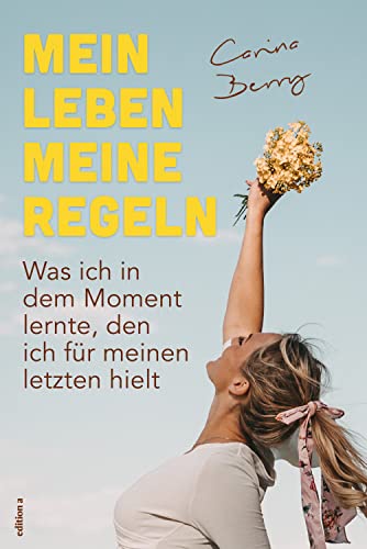 Mein Leben, meine Regeln Was ich in dem Moment lernte, den ich für meinen letzten hielt