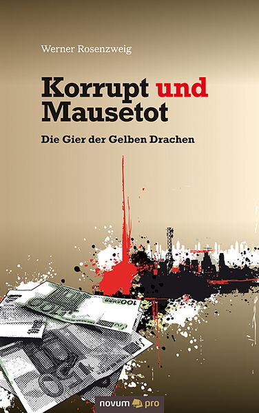 Korrupt und Mausetot - Die Gier der Gelben Drachen