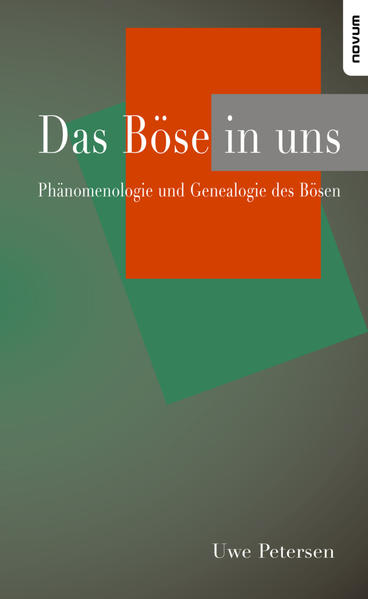 Das Böse in uns - Phänomenologie und Genealogie des Bösen