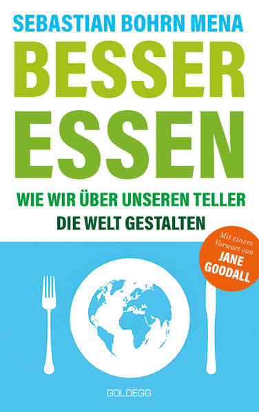 Besser essen. Wie wir über unseren Teller die Welt gestalten. Den Kreislauf der Zerstörung stoppen: Bewusster Konsum für mehr Umweltschutz. Vom Initiator des Volksbegehren Tierschutz.