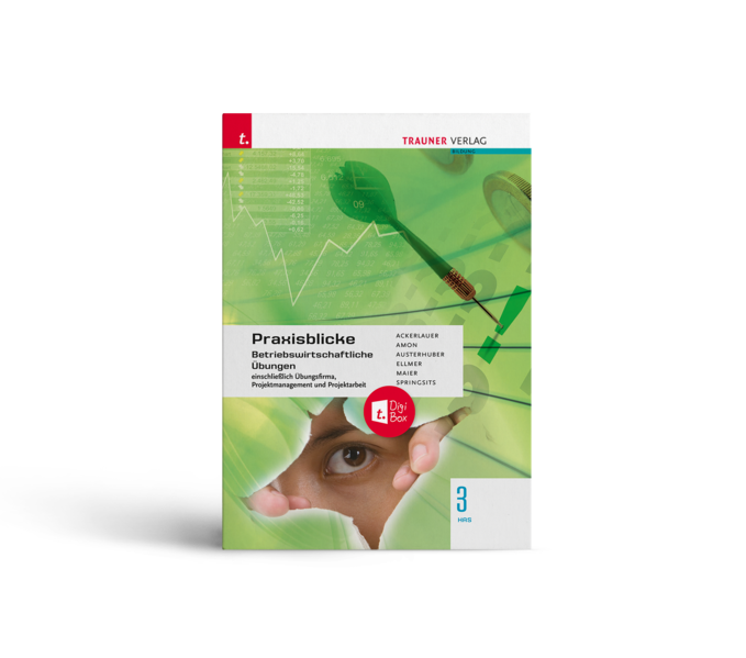Praxisblicke 3 HAS - Betriebswirtschaftliche Übungen einschl. Übungsfirma, Projektmanagement und Projektarbeit E-Book Solo