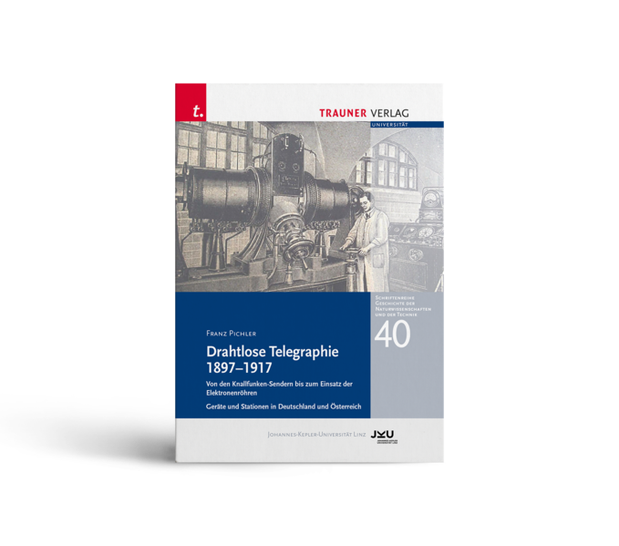 Drahtlose Telegraphie 1897 – 1917, Schriftenreihe Geschichte der Naturwissenschaften und der Technik, Bd. 40