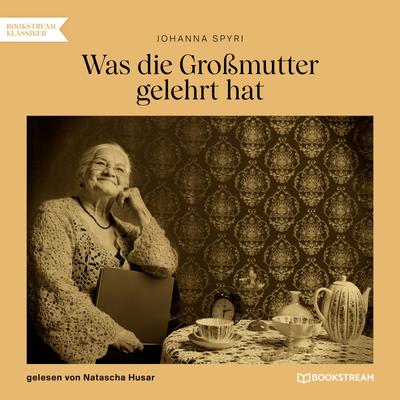 Was die Großmutter gelehrt hat