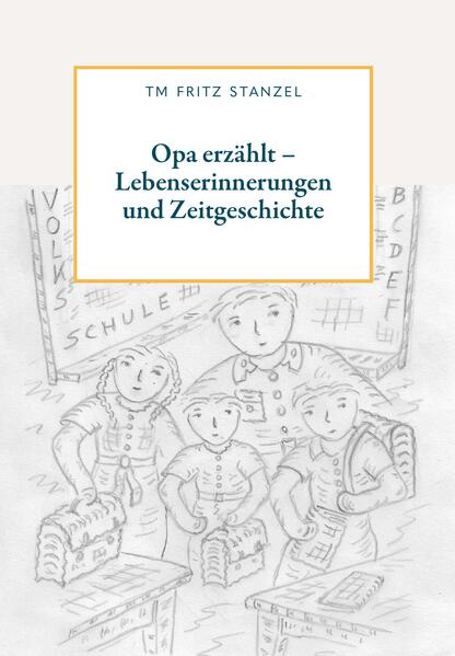 Opa erzählt - Lebenserinnerungen und Zeitgeschichte
