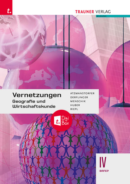 Vernetzungen - Geografie und Wirtschaftskunde IV BAFEP + TRAUNER-DigiBox