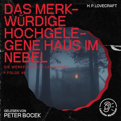 Das merkwürdige hochgelegene Haus im Nebel (Die Werke von H. P. Lovecraft, Folge 46)