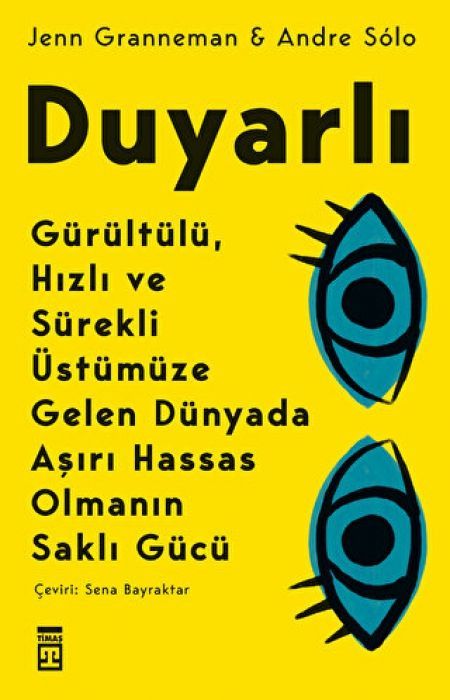 Duyarli Gürültülü, Hizli ve Sürekli Üstümüze Gelen Dünyada Asiri Hassas Olmanin Sakli Gücü