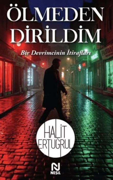 Ölmeden Dirildim - Bir Devrimcinin Itiraflari