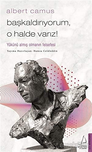Baskaldiriyorum, O Halde Variz: Yükünü Almis Olmanin Felsefesi