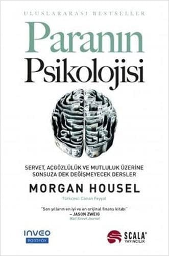 Paranin Psikolojisi: Servet, Açgözlülük ve Mutluluk Üzerine Sonsuza Dek Degismeyecek Dersler