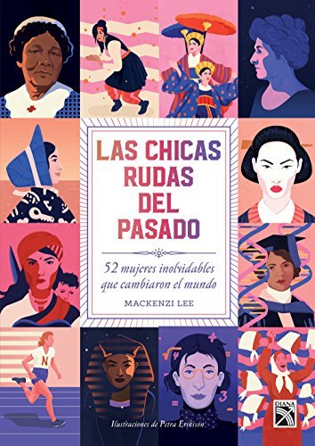Las chicas rudas del pasado: 52 mujeres inolvidables que cambiaron el mundo (Fuera de colección)