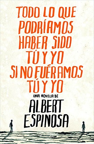 Todo lo que podriamos haber sido tu y yo si no fueramos tu y yo / Everything You and I Could Have been if We weren't You and I