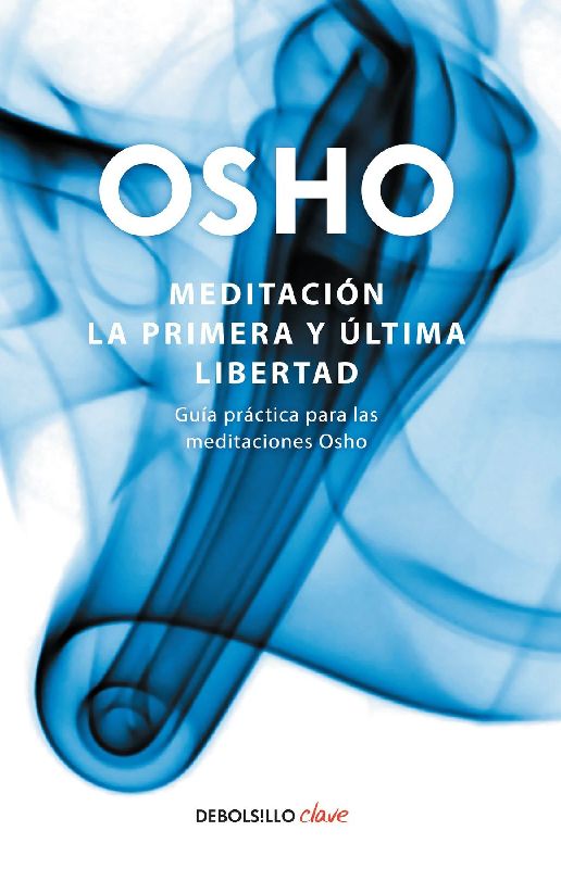 Meditación. La Primera Y Última Libertad: Guía Práctica Para Las Meditaciones Osho / Meditation