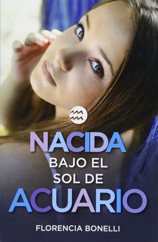 Nacida bajo el sol de Acuario / Born under the Sign of Acuarius (Florencia Bonelli Serie)