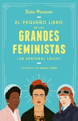 El pequeño libro de las grandes feministas / The Little Book of Feminist Saints