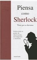 Piensa Como Sherlock: Vemos, Pero No Observamos = Think Like Sherlock
