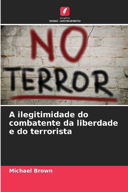 A ilegitimidade do combatente da liberdade e do terrorista