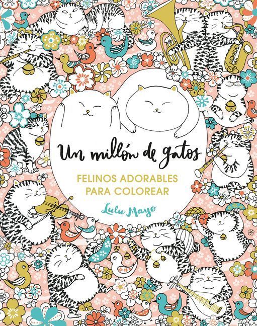 Un Millón de Gatos. Felinos Adorables Para Colorear / A Million Cats