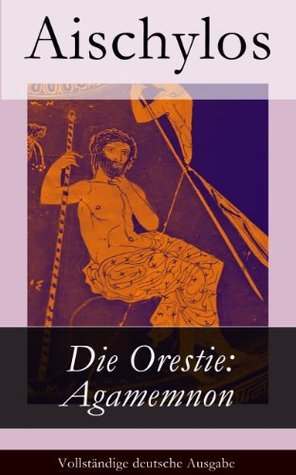 Die Orestie: Agamemnon