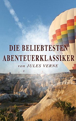Die beliebtesten Abenteuerklassiker von Jules Verne: Reise um die Erde in 80 Tagen, Zwanzigtausend Meilen unter'm Meer, Die Reise zum Mittelpunkt der Erde, Von der Erde zum Mond