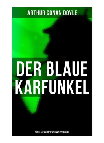 Der blaue Karfunkel (Sherlock Holmes-Weihnachtsspecial): Mit "Eine Studie in Scharlachrot" - Der erste Auftritt von Sherlock Holmes und die Geschichte ... von Watson und Holmes (Krimi-Klassiker)
