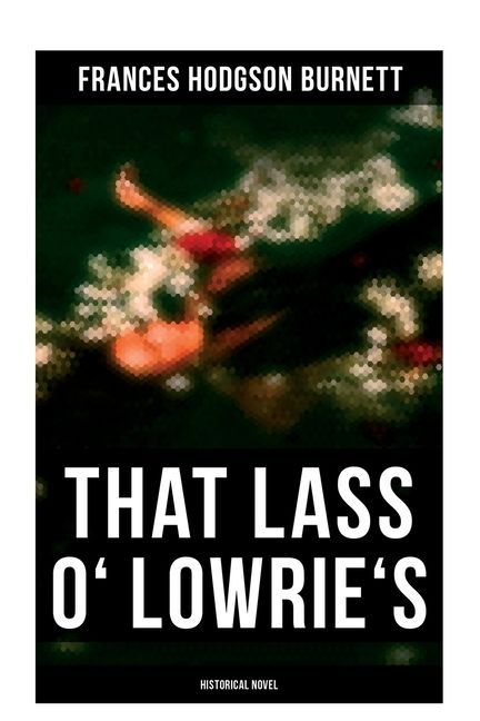 That Lass o' Lowrie's (Historical Novel)