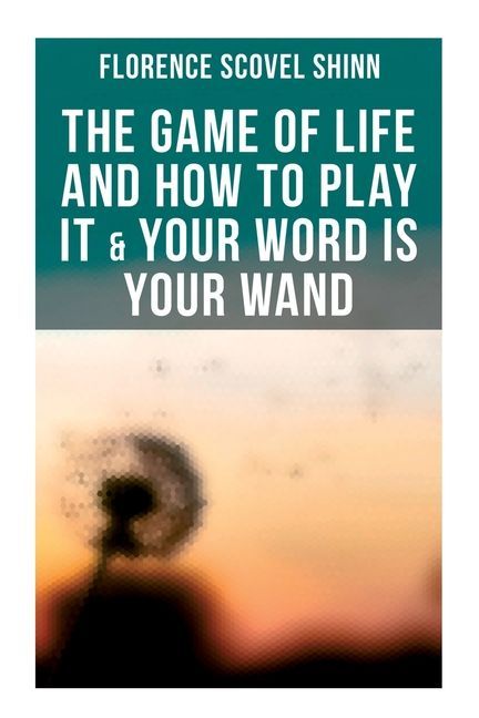 The Game of Life and How to Play It & Your Word is Your Wand