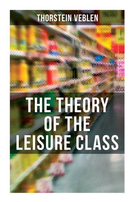 The Theory of the Leisure Class