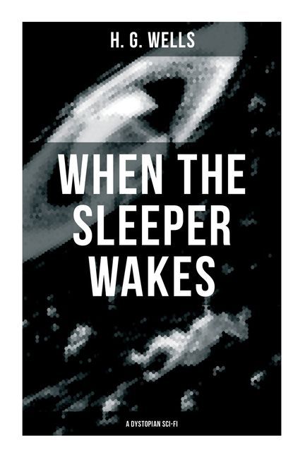 When the Sleeper Wakes (A Dystopian Sci-Fi)