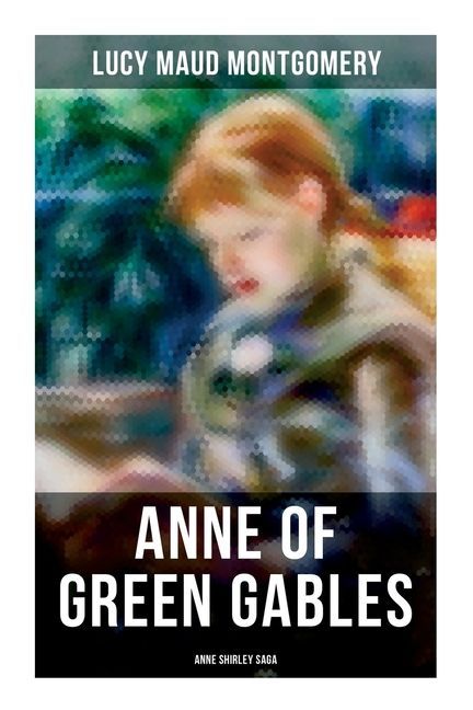 ANNE OF GREEN GABLES (Anne Shirley Saga)