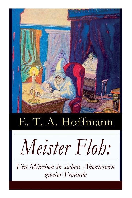 Meister Floh: Ein Märchen in Sieben Abenteuern Zweier Freunde